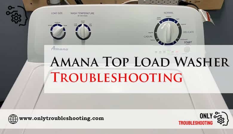 Amana Top Load Washer Troubleshooting-Fi