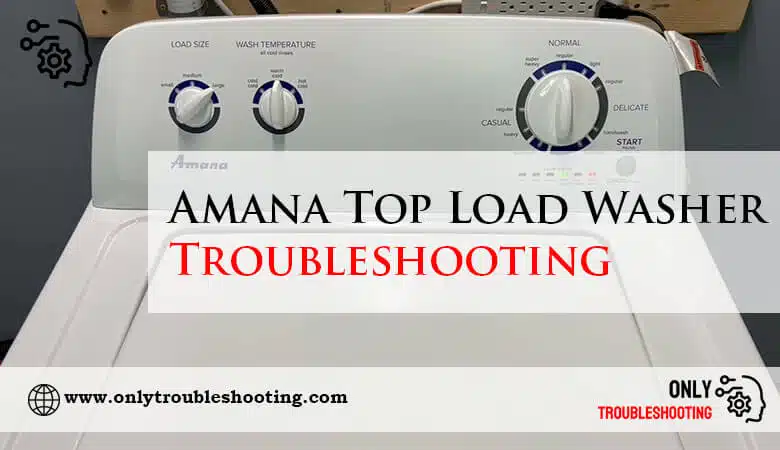 Amana Top Load Washer Troubleshooting-Fi