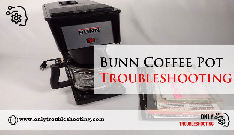 Bunn Coffee Pot Troubleshooting-Fi