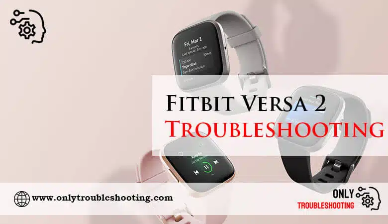 Fitbit Versa 2 Troubleshooting-Fi