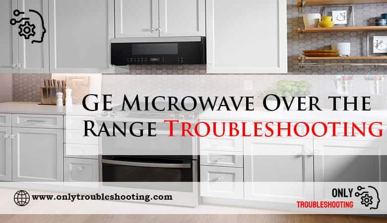 GE Microwave Over the Range Troubleshooting-Fi