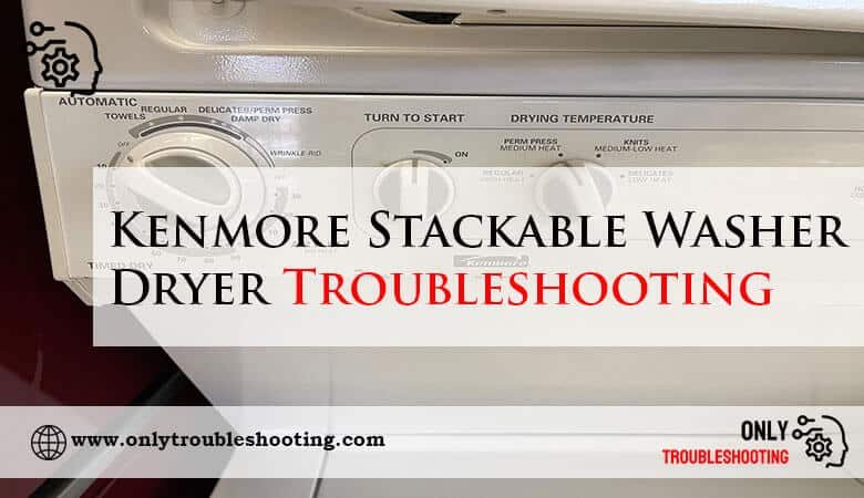 Kenmore Stackable Washer Dryer Troubleshooting-Fi