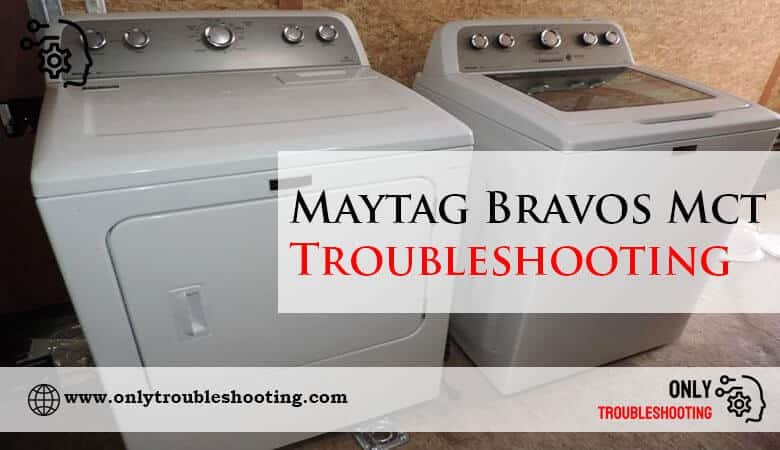Maytag Bravos Mct Troubleshooting-Fi