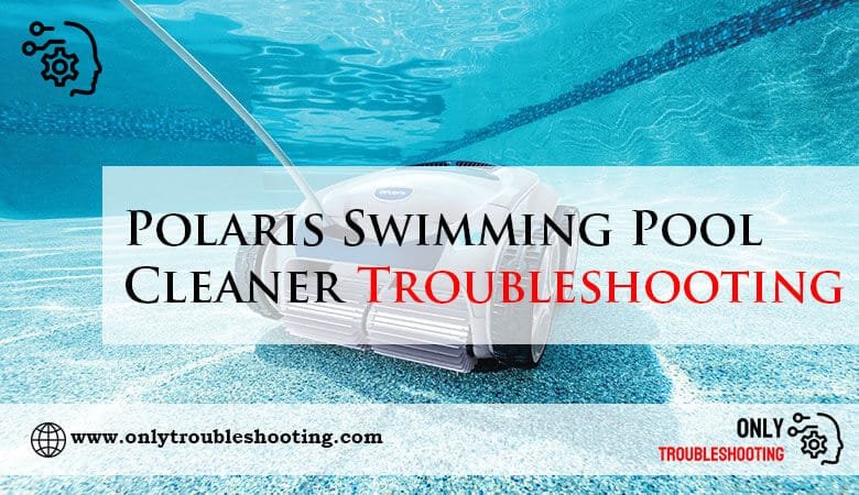Polaris Swimming Pool Cleaner Troubleshooting-Fi