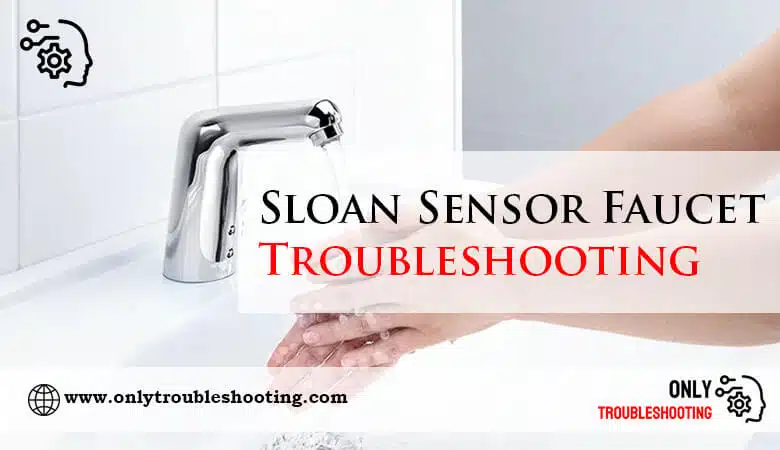 Sloan Sensor Faucet Troubleshooting-Fi
