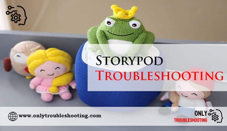 Storypod Troubleshooting-Fi