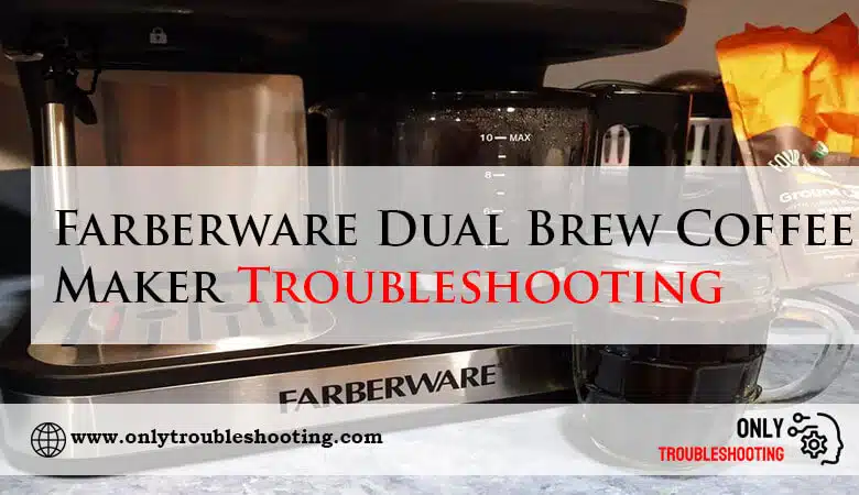 Farberware Dual Brew Coffee Maker Troubleshooting-Fi