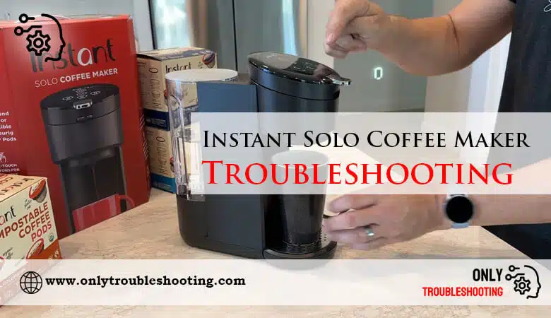 Instant Solo Coffee Maker Troubleshooting