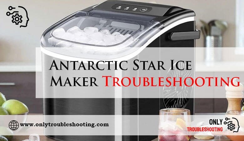 Antarctic Star Ice Maker Troubleshooting-Fi