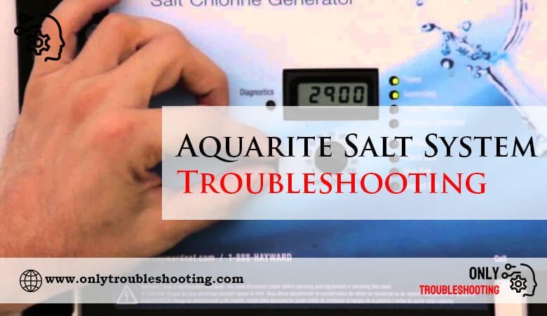 Aquarite Salt System Troubleshooting-Fi
