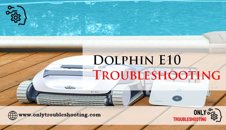 Dolphin E10 Troubleshooting-Fi