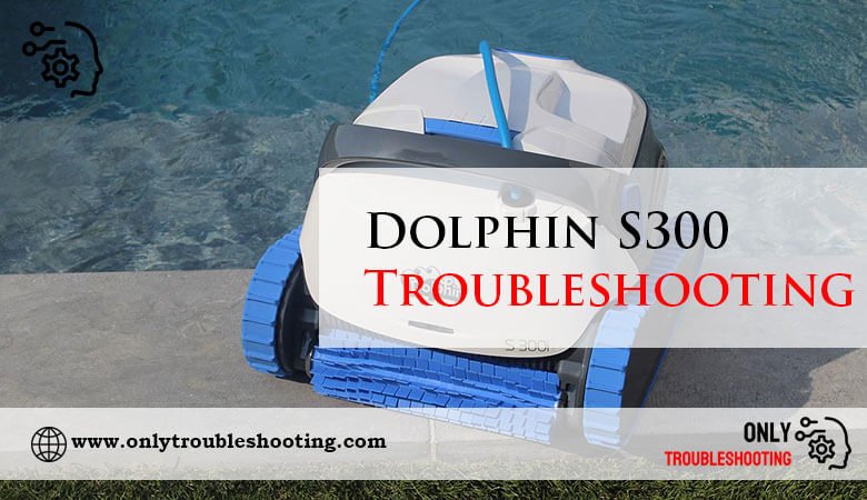 Dolphin S300 Troubleshooting-Fi