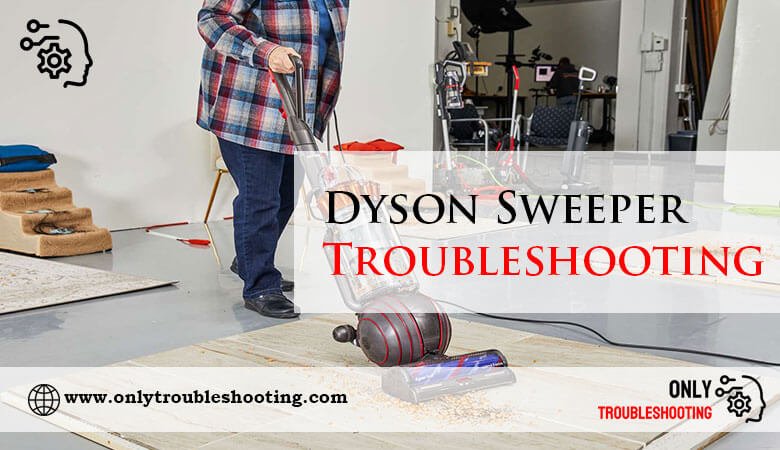 Dyson Sweeper Troubleshooting-Fi