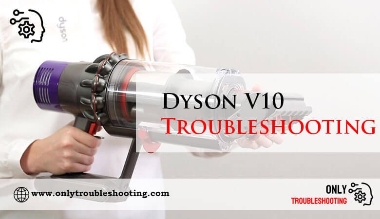 Dyson V10 Troubleshooting-Fi