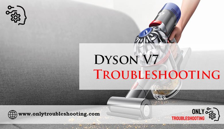 Dyson V7 Troubleshooting-Fi