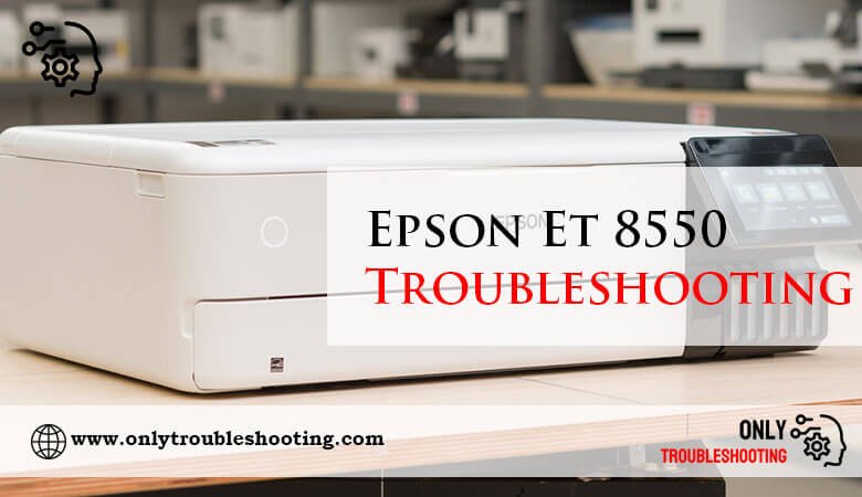 Epson Et 8550 Troubleshooting-Fi