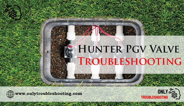 Hunter Pgv Valve Troubleshooting-Fi