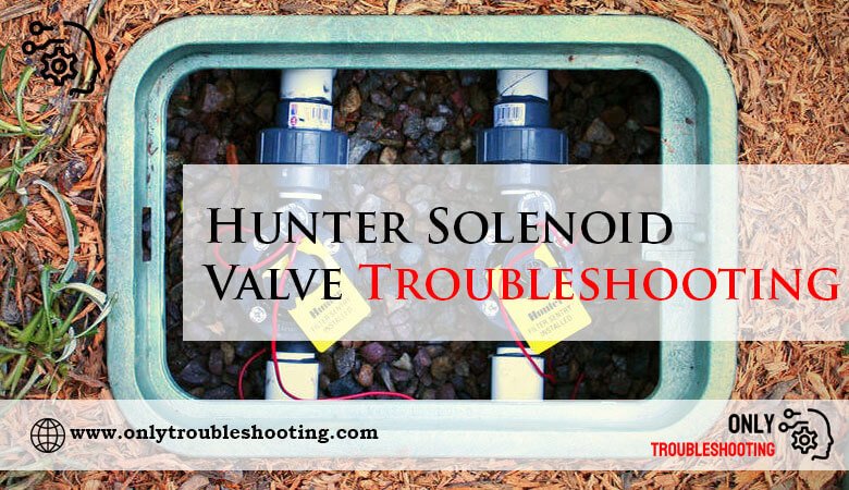 Hunter Solenoid Valve Troubleshooting-Fi