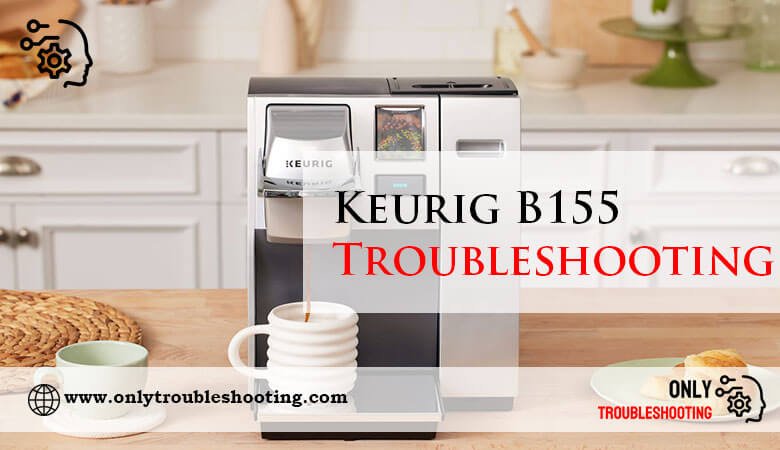 Keurig B155 Troubleshooting-Fi