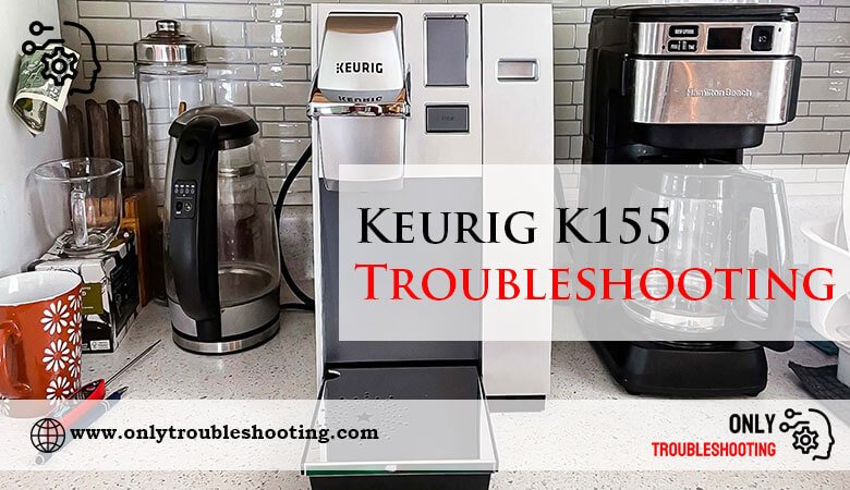 Keurig K155 Troubleshooting-Fi