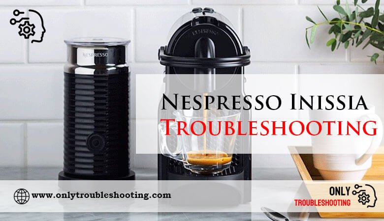 Nespresso Inissia Troubleshooting-Fi