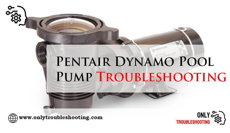 Pentair Dynamo Pool Pump Troubleshooting-Fi