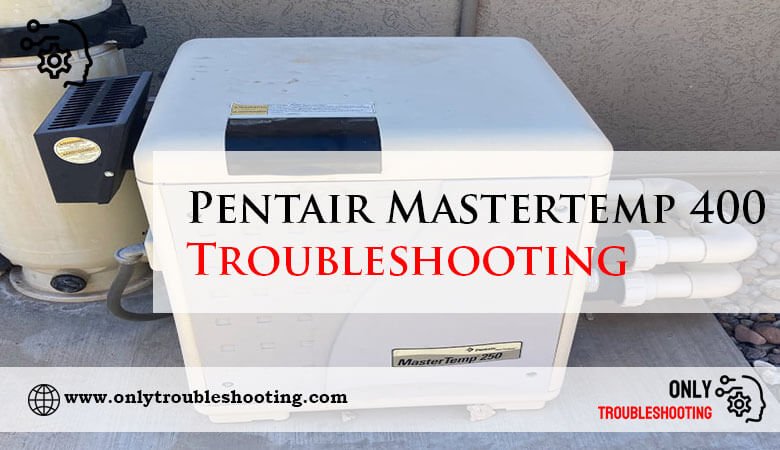 Pentair Mastertemp 400 Troubleshooting-Fi