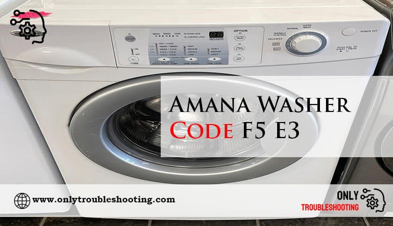 Amana Washer Code F5 E3-Fi
