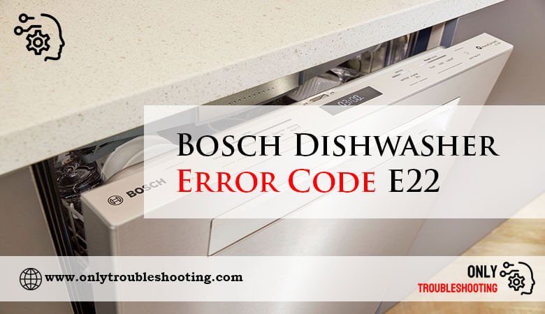 Bosch Dishwasher Error Code E22-Fi
