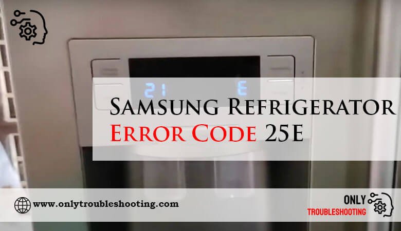Samsung Refrigerator Error Code 25E-Fi