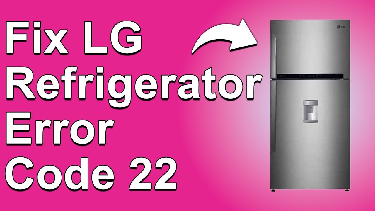Lg Refrigerator Error Code 22