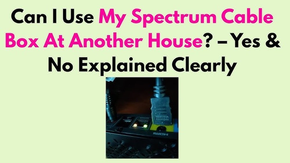 Can I Use My Spectrum Cable Box at Another House