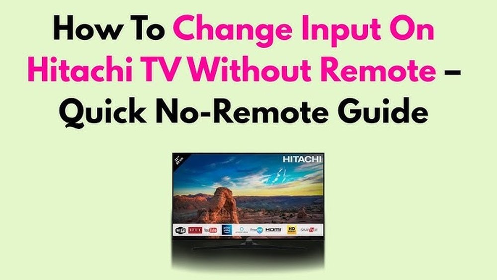 How to Change Input on Hitachi Tv Without Remote