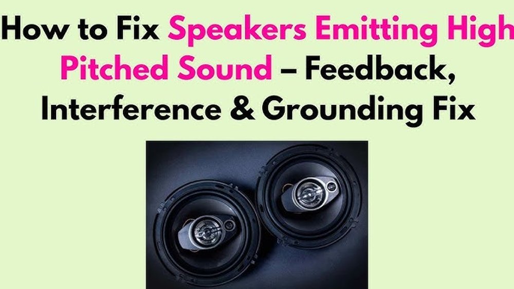 Speakers Emitting High Pitched Sound