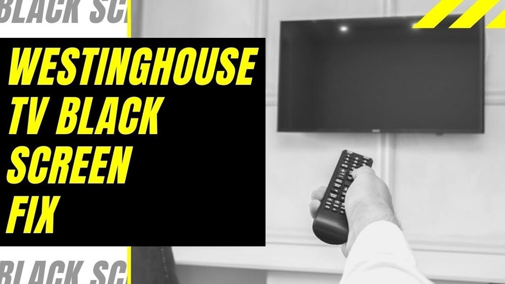 Westinghouse Tv Black Screen