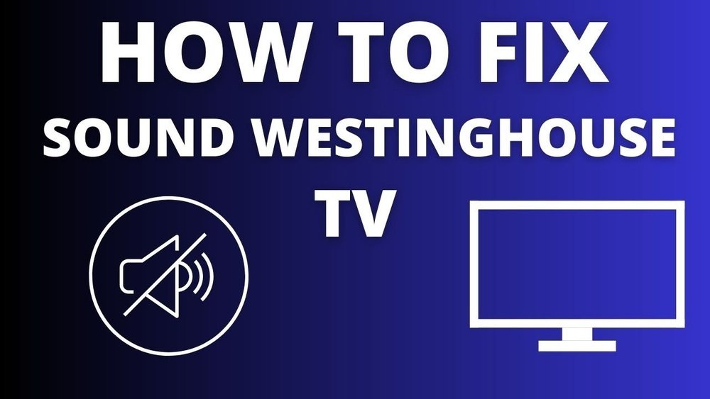 Westinghouse Tv Sound Not Working