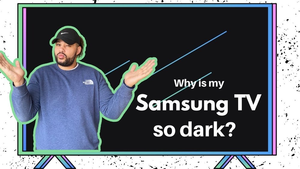 Why is My Samsung Tv So Dark