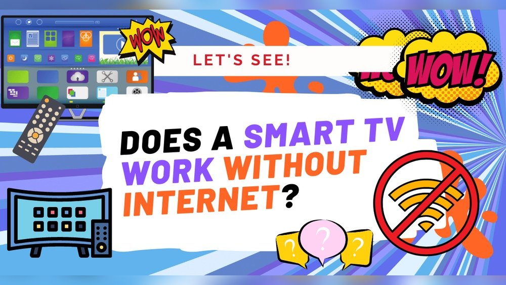 Will a Smart Tv Work Without Internet Connection